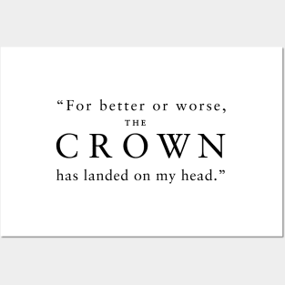 "For better or worse, The Crown has landed on my head." (Black) Posters and Art